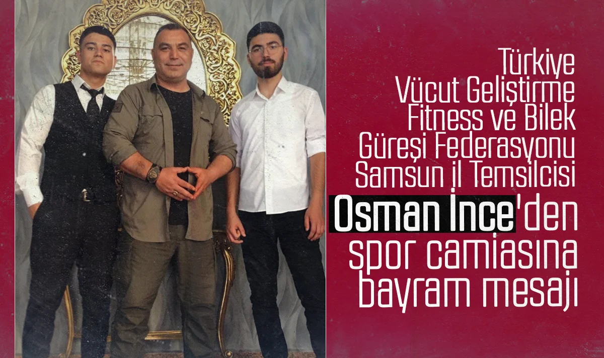 İl Temsilcisi Osman İnce’den bayram mesajı: Sevgi ve hoşgörü kazansın