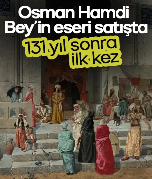 131 yıl sonra ilk kez: Osman Hamdi Bey’in eseri satışta