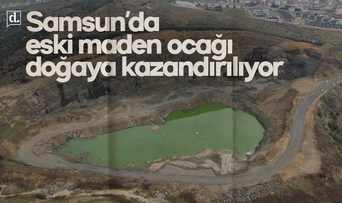 Samsun’da çevre hamlesi: Eski maden ocağı doğaya kazandırılıyor