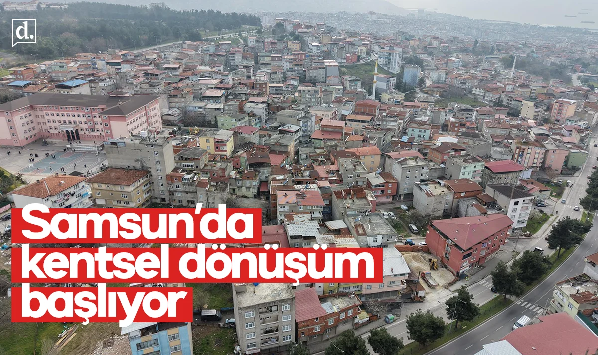 Samsun’da kentsel dönüşüm Anadolu Mahallesi ile başlıyor