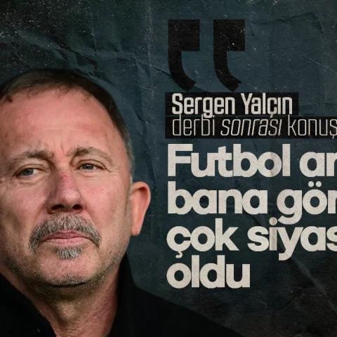 Sergen Yalçın: Futbol artık bana göre çok siyasi oldu