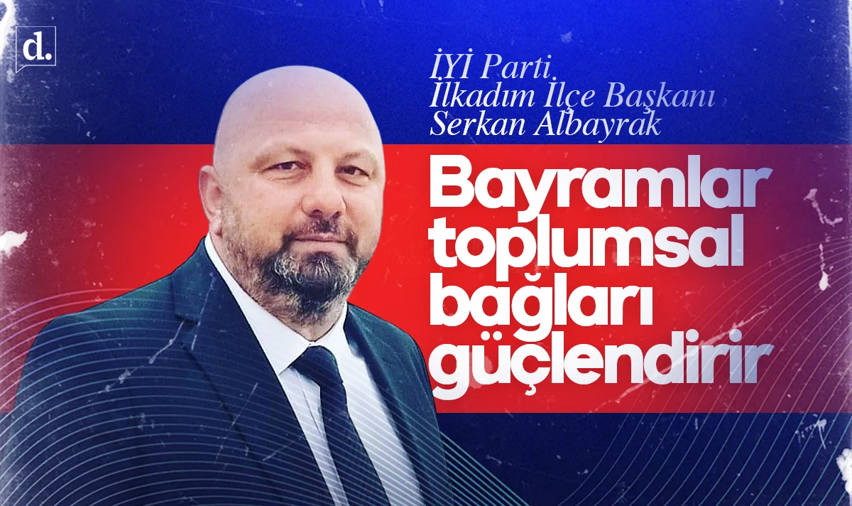Serkan Albayrak: “Bayramlar toplumsal bağları güçlendirir”