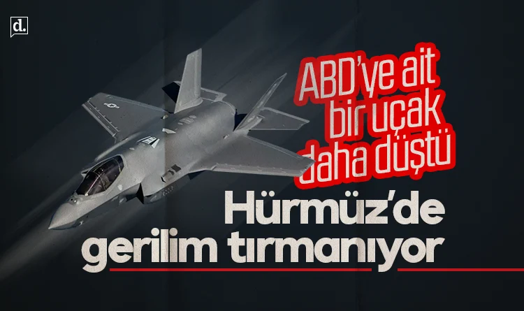 Hürmüz’de gerilim tırmanıyor: ABD’ye ait bir uçak daha düştü