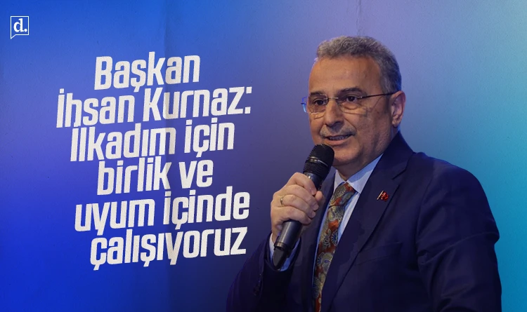Başkan İhsan Kurnaz: İlkadım için birlik içinde çalışıyoruz