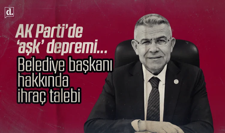 AKP’de ‘aşk’ depremi: Belediye başkanı hakkında ihraç talebi