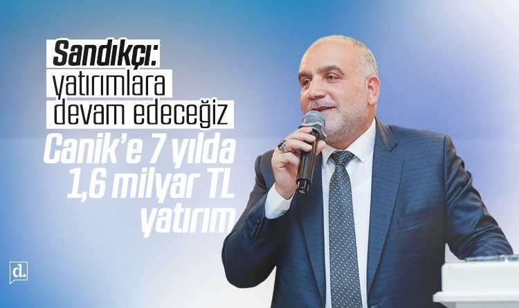 Canik’e 7 yılda 1,6 milyar TL yatırım