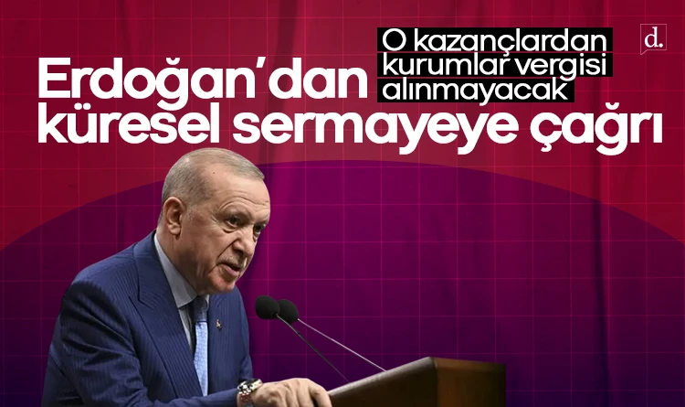 Erdoğan’dan küresel sermayeye çağrı: Yeni vergi teşvikleri
