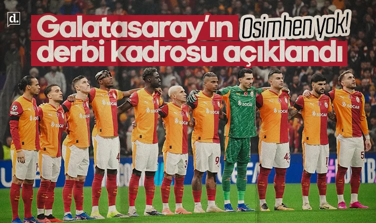 Galatasaray’ın derbi kadrosu belli oldu: Osimhen yok