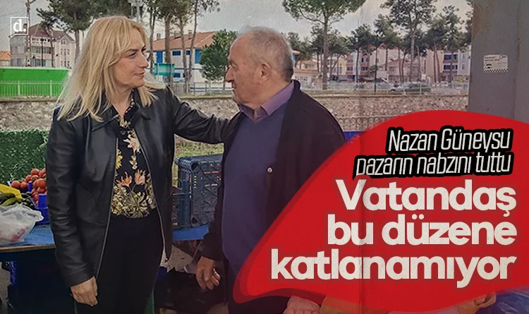 Nazan Güneysu pazarın nabzını tuttu: Vatandaş bu düzene artık katlanamıyor