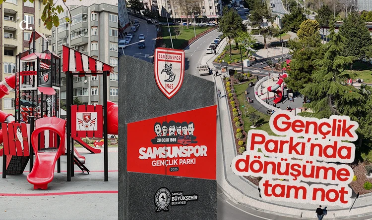 Samsun Gençlik Parkı’ndaki dönüşüm tam not aldı