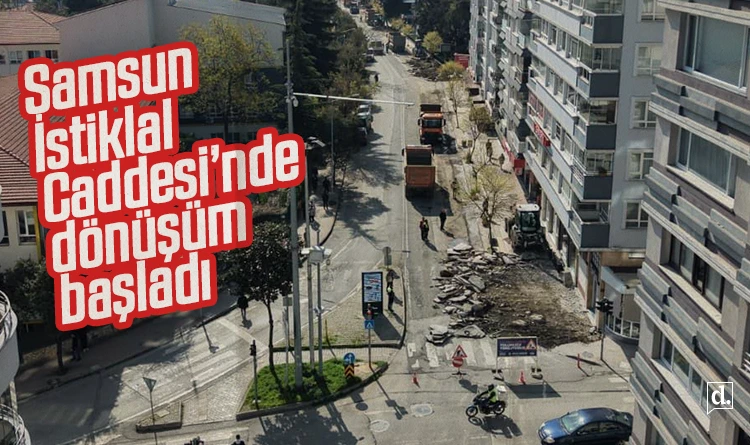 Samsun İstiklal Caddesi’nde dönüşüm: Yol ve kaldırımlar yenileniyor