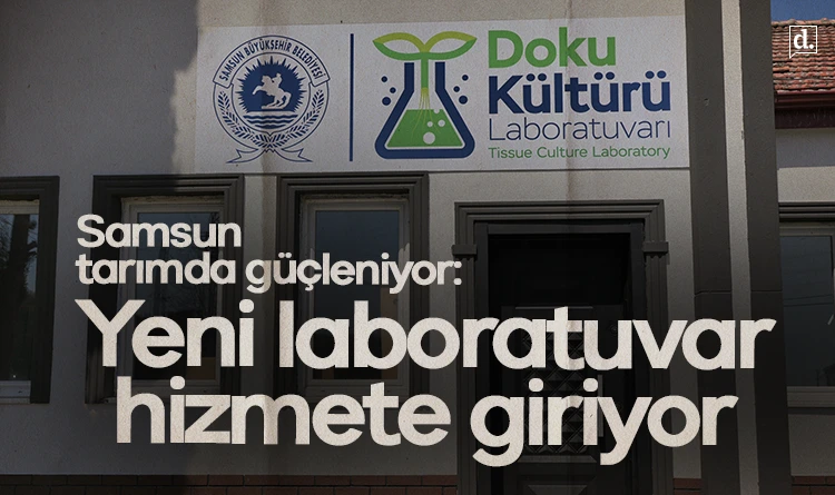 Samsun tarımda güçleniyor: Yeni laboratuvar hizmete giriyor