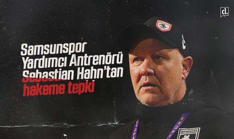 Samsunspor Yardımcı Antrenörü Hahn’dan hakem eleştirisi