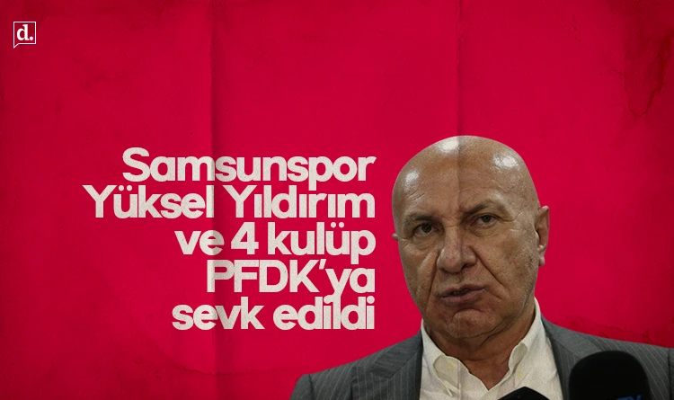 Samsunspor başkanı ve 4 kulüp PFDK’ya sevk edildi