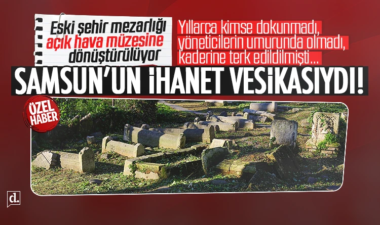 Samsun’un ihanet vesikasıydı! Açık hava müzesi olacak…
