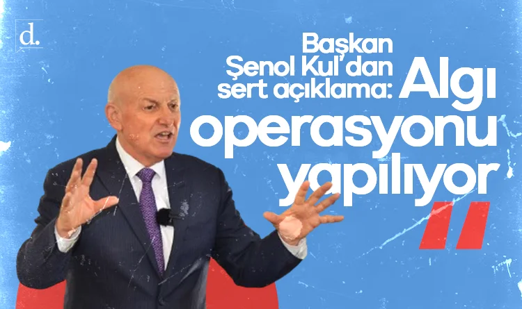 Başkan Şenol Kul'dan sert açıklama: Algı operasyonu yapılıyor
