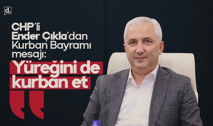 CHP'li Ender Çıkla'dan Kurban Bayramı mesajı: Yüreğini de kurban et
