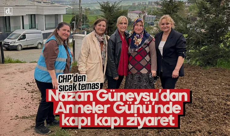 CHP’den sıcak temas: Nazan Güneysu’dan Anneler Günü’nde kapı kapı ziyaret