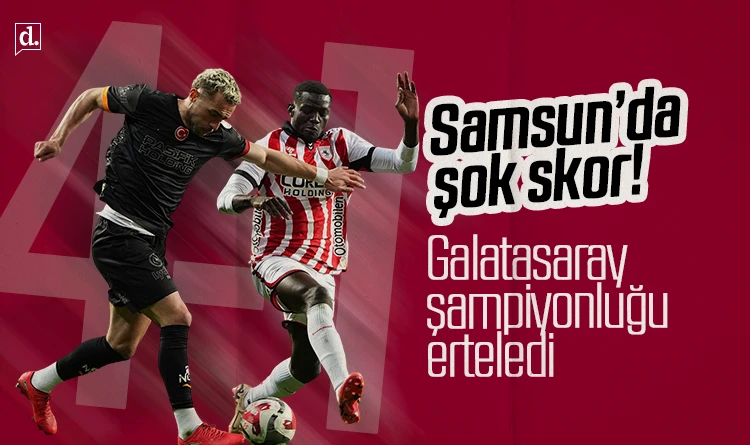 Samsun’da şok! Galatasaray şampiyonluğu erteledi