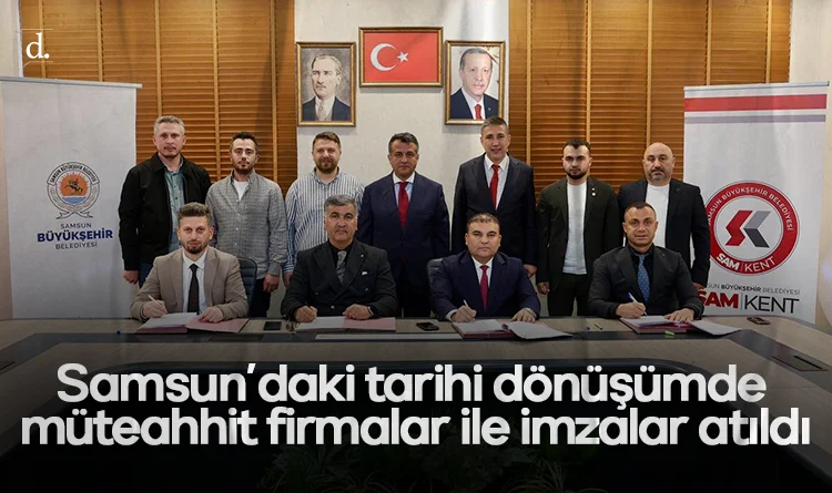 Samsun'daki tarihi kentsel dönüşümde müteahhit firmalar ile imzalar atıldı