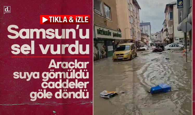 Samsun’u sel vurdu: Araçlar sulara gömüldü, sokaklar göle döndü
